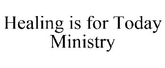 HEALING IS FOR TODAY MINISTRY