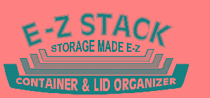 E-Z STACK STORAGE MADE E-Z CONTAINER & LID ORGANIZER