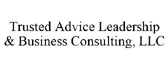 TRUSTED ADVICE LEADERSHIP & BUSINESS CONSULTING, LLC