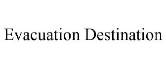 EVACUATION DESTINATION
