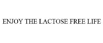 ENJOY THE LACTOSE FREE LIFE