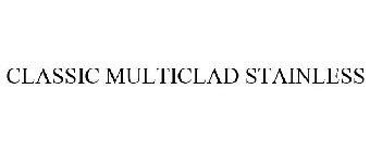 CLASSIC MULTICLAD STAINLESS