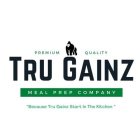 PREMIUM QUALITY TRU GAINZ MEAL PREP COMPANY