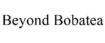 BEYOND BOBATEA