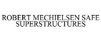 ROBERT MECHIELSEN SAFE SUPERSTRUCTURES