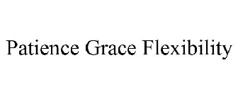 PATIENCE GRACE FLEXIBILITY