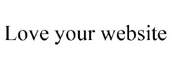 LOVE YOUR WEBSITE