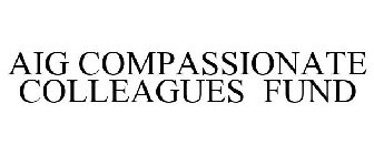 AIG COMPASSIONATE COLLEAGUES FUND