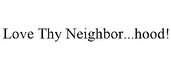 LOVE THY NEIGHBOR...HOOD!