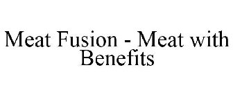 MEAT FUSION - MEAT WITH BENEFITS