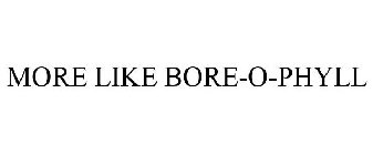 MORE LIKE BORE-O-PHYLL
