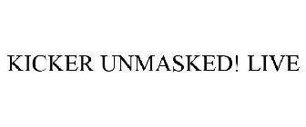 KICKER UNMASKED! LIVE