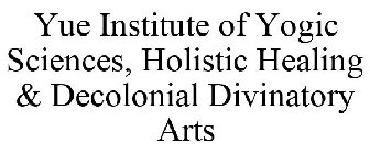 YUE INSTITUTE OF YOGIC SCIENCES, HOLISTIC HEALING & DECOLONIAL DIVINATORY ARTS