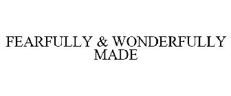 FEARFULLY & WONDERFULLY MADE