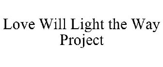 LOVE WILL LIGHT THE WAY PROJECT