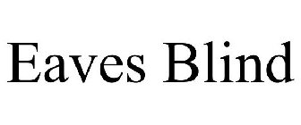 EAVES BLIND