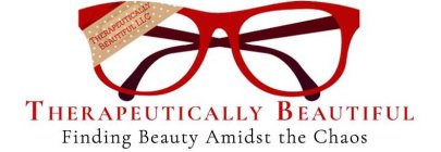 THERAPEUTICALLY BEAUTIFUL LLC THERAPEUTICALLY BEAUTIFUL FINDING BEAUTY AMIDST THE CHAOS