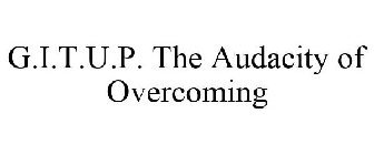 G.I.T.U.P. THE AUDACITY OF OVERCOMING