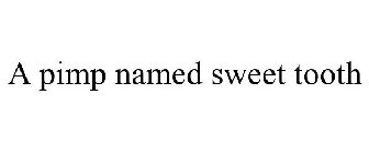 A PIMP NAMED SWEET TOOTH