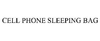 CELL PHONE SLEEPING BAG