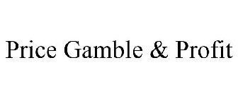PRICE GAMBLE & PROFIT