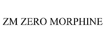 ZM ZERO MORPHINE
