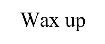 WAX UP