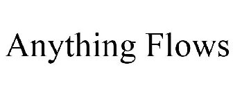 ANYTHING FLOWS