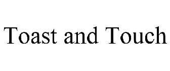 TOAST AND TOUCH