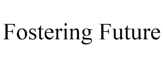 FOSTERING FUTURE