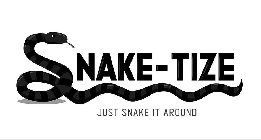 SNAKE-TIZE JUST SNAKE IT AROUND