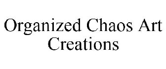 ORGANIZED CHAOS ART CREATIONS