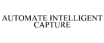 AUTOMATE INTELLIGENT CAPTURE