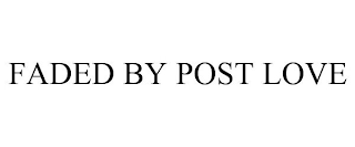 FADED BY POST LOVE