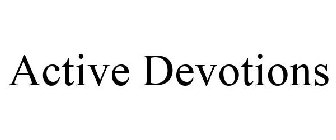 ACTIVE DEVOTIONS