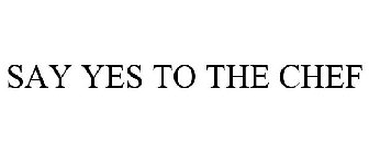 SAY YES TO THE CHEF