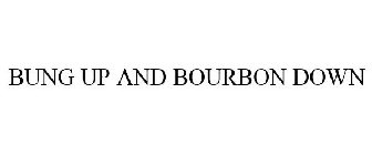 BUNG UP AND BOURBON DOWN