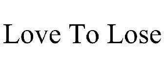 LOVE TO LOSE