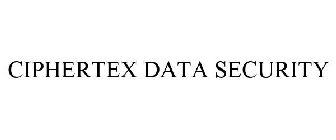 CIPHERTEX DATA SECURITY