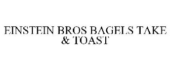 EINSTEIN BROS BAGELS TAKE & TOAST