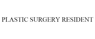 PLASTIC SURGERY RESIDENT