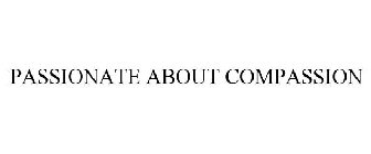 PASSIONATE ABOUT COMPASSION