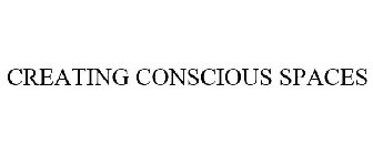 CREATING CONSCIOUS SPACES
