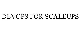 DEVOPS FOR SCALEUPS