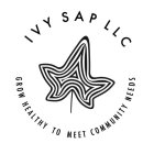 IVY SAP LLC GROW HEALTHY TO MEET COMMUNITY NEEDS