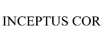 INCEPTUS COR
