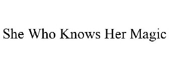 SHE WHO KNOWS HER MAGIC