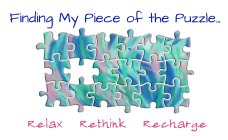 FINDING MY PIECE OF THE PUZZLE RELAX RETHINK RECHARGE