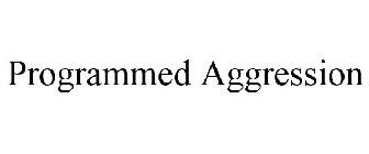 PROGRAMMED AGGRESSION