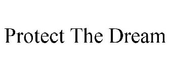 PROTECT THE DREAM